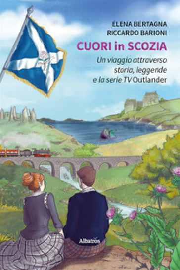 Cuori in Scozia. Un viaggio attraverso storia, leggende e la serie TV Outlander - Elena Bertagna - Riccardo Barioni