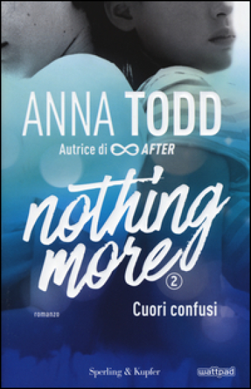 Cuori confusi. Nothing more. Vol. 2 - Anna Todd