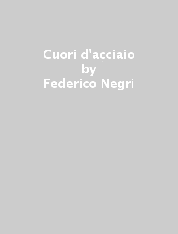 Cuori d'acciaio - Federico Negri