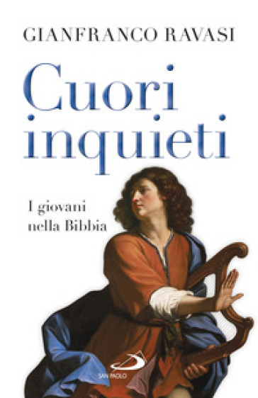 Cuori inquieti. I giovani nella Bibbia - Gianfranco Ravasi