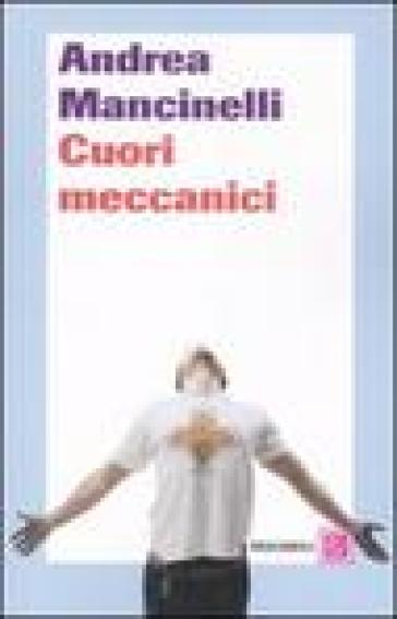 Cuori meccanici - Andrea Mancinelli