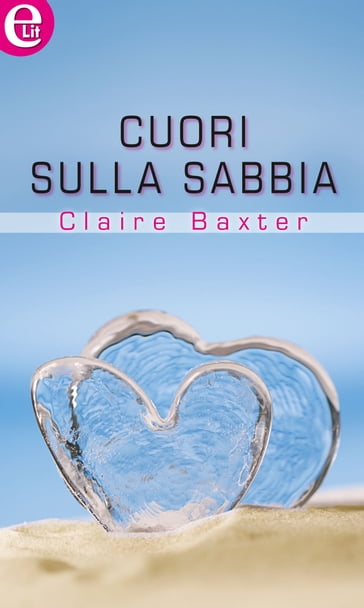 Cuori sulla sabbia (eLit) - Claire Baxter