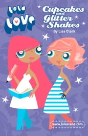 Cupcakes and Glitter Shakes (Lola Love)
