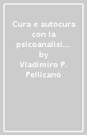 Cura e autocura con la psicoanalisi. Un seminario con Antonino Ferro