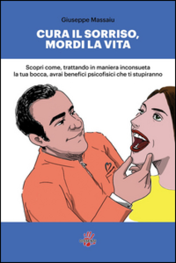 Cura il sorriso, mordi la vita - Giuseppe Massaiu