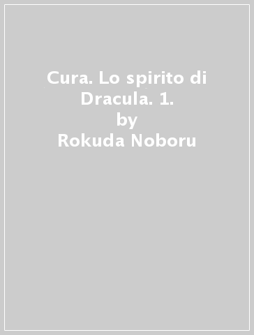 Cura. Lo spirito di Dracula. 1. - Rokuda Noboru