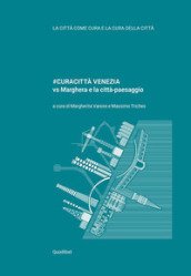 #Curacittà Venezia vs Marghera e la città-paesaggio