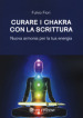 Curare i chakra con la scrittura. Nuova armonia per la tua energia