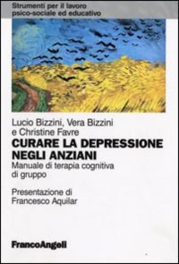 Curare la depressione negli anziani. Manuale di terapia cognitiva di gruppo - Lucio Bizzini - Vera Bizzini - Christine Favre