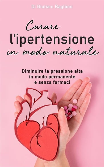 Curare l'ipertensione in modo naturale - Giuliani Baglioni
