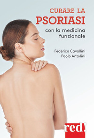 Curare la psoriasi con la medicina funzionale - Federica Cavallini - Paolo Antolini