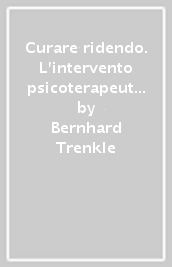 Curare ridendo. L intervento psicoterapeutico attraverso le storie divertenti