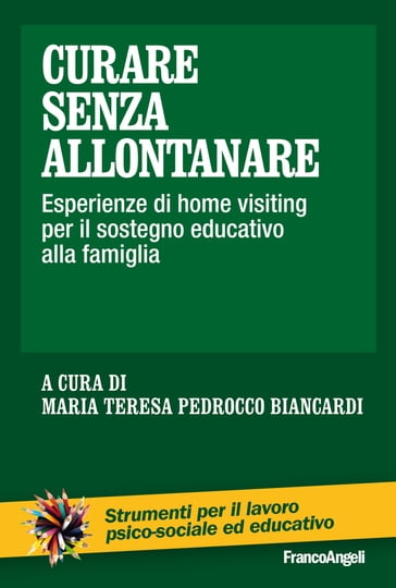 Curare senza allontanare. Esperienze di home visiting per il sostegno educativo alla famiglia - AA.VV. Artisti Vari