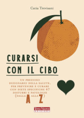 Curarsi con il cibo. Come prevenire e contrastare i più comuni disturbi con l