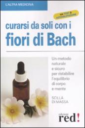 Curarsi da soli con i fiori di Bach. Un metodo naturale e sicuro per ristabilire l equilibrio di corpo e mente