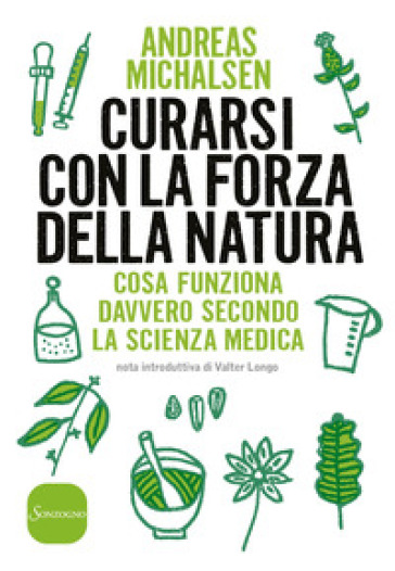 Curarsi con la forza della natura. Cosa funziona davvero secondo la scienza medica - Andreas Michalsen