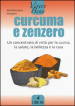 Curcuma e zenzero. Un concentrato di virtù per la cucina, la salute, la bellezza e la casa