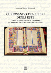 Curiosando tra i libri degli Este. Le biblioteche di corte a Ferrara da Nicolò II (1361-1388) a Ercole I (1471-1505)