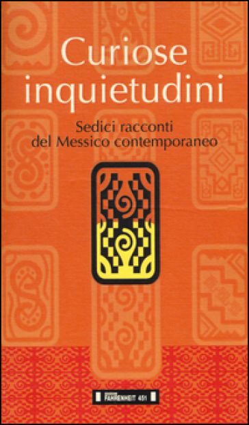 Curiose inquietudini. Sedici racconti del Messico contemporaneo. Ediz. italiana e spagnola