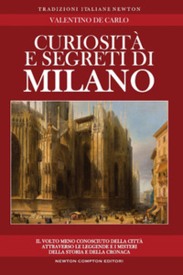 Curiosità e segreti di Milano - Valentino De Carlo