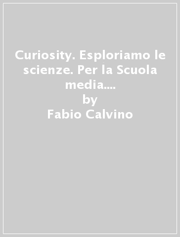 Curiosity. Esploriamo le scienze. Per la Scuola media. Con 2 Libri: Travelling with Darwin-EcoMarty. Con e-book. Con espansione online. Con DVD-ROM. 1-2-3-4. - Fabio Calvino - Rita Adriana Poletti