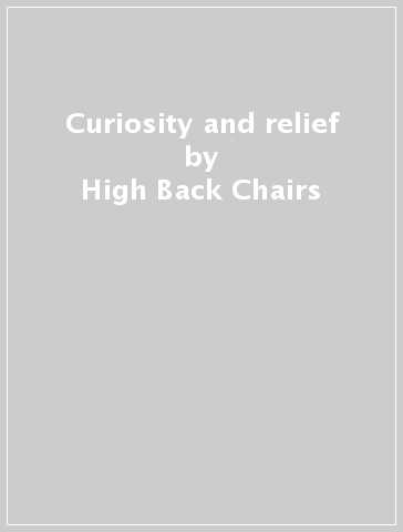 Curiosity and relief - High Back Chairs