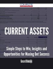 Current Assets - Simple Steps to Win, Insights and Opportunities for Maxing Out Success