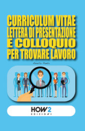 Curriculum vitae, lettera di presentazione e colloquio per trovare lavoro