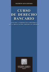 Curso de Derecho Bancario: Análisis y perspectiva histórica de la regulación emitida en México