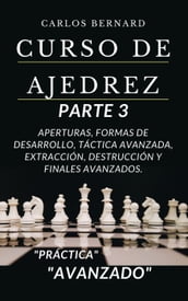Curso de ajedrez parte 3, aperturas, formas de desarrollo, táctica avanzada, extracción, destrucción y finales avanzados, 