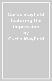 Curtis mayfield featuring the impression