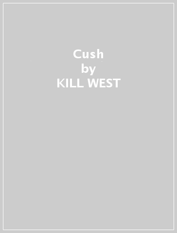 Cush - KILL WEST
