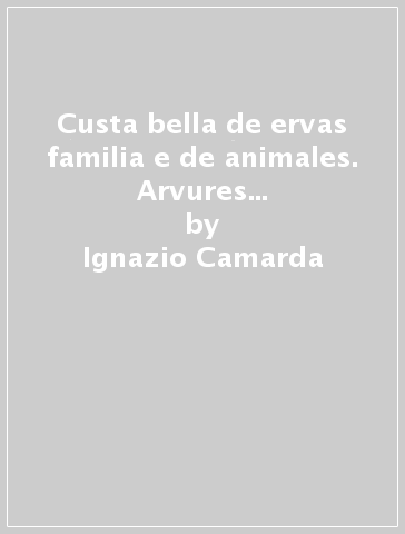 Custa bella de ervas familia e de animales. Arvures ervas abbas montes campos e ortos de Sardigna. Testo sardo e italiano - Ignazio Camarda