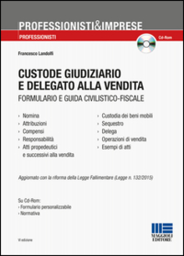 Custode giudiziario e delegato alla vendita. Con CD-ROM - Francesco Landolfi