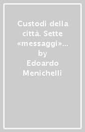 Custodi della città. Sette «messaggi» ai politici e una «lectio» paolina ai giornalisti