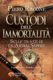 Custodi dell Immortalità. Sulle tracce di un antico sapere