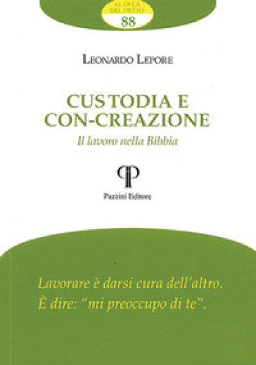 Custodia e con-creazione. Il lavoro nella Bibbia - Leonardo Lepore