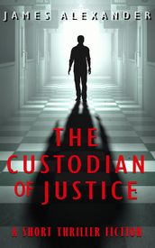 Custodian of Justice: A Short Thriller