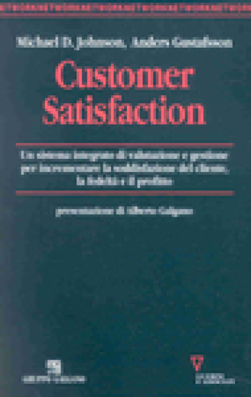 Customer satisfaction. Un sistema integrato di valutazione e gestione per incrementare la soddisfazione del cliente, la fedeltà e il profitto - Michael D. Johnson - Anders Gustafsson