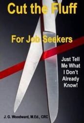 Cut the Fluff for Job Seekers: Just Tell Me What I Don t Already Know