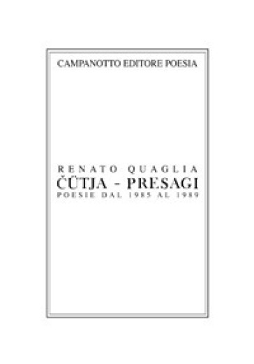 Cutja-Presagi. Poesie dal 1985 al 1989 - Renato Quaglia