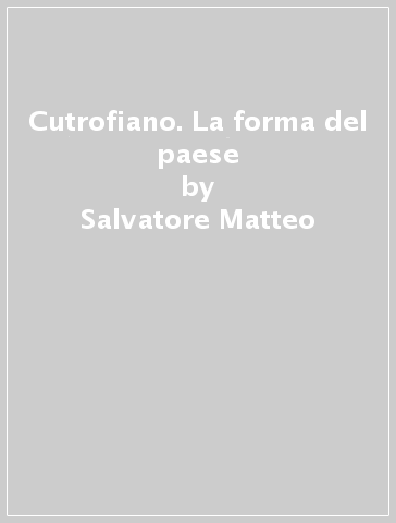 Cutrofiano. La forma del paese - Salvatore Matteo