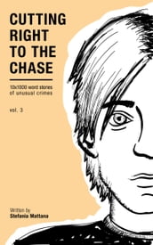 Cutting Right To The Chase Vol.3 - 10x1000 Word Stories Of Unusual Crimes