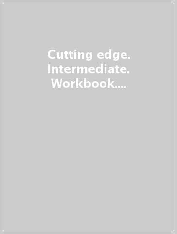 Cutting edge. Intermediate. Workbook. With key. Per le Scuole superiori. Con espansione online