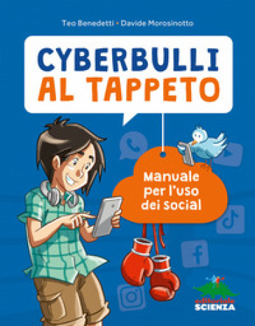 Cyberbulli al tappeto. Manuale per l'uso dei social. Nuova ediz. - Teo Benedetti - Davide Morosinotto