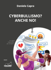 Cyberbullismo? Anche no!