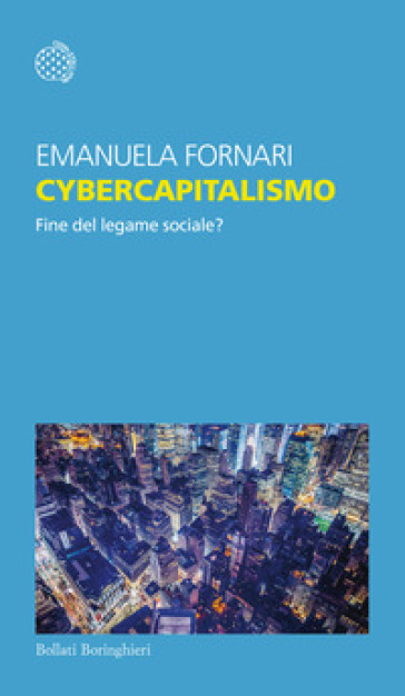 Cybercapitalismo. Fine del legame sociale? - Emanuela Fornari