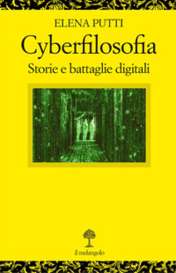 Cyberfilosofia. Storie e battaglie digitali - Elena Putti