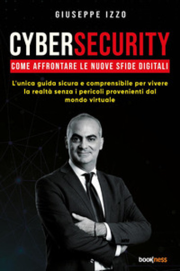 Cybersecurity. Come affrontare le nuove sfide digitali - Giuseppe Izzo