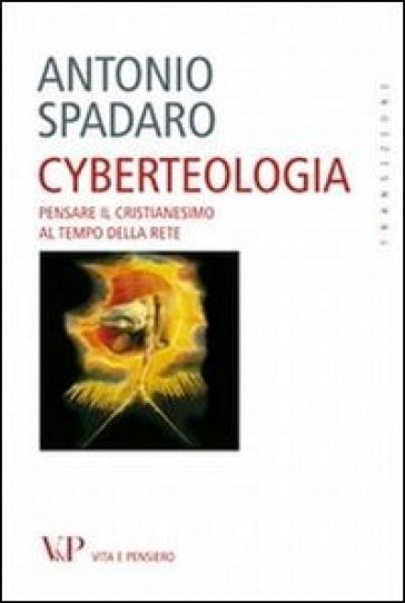 Cyberteologia. Pensare il cristianesimo al tempo della rete - Antonio Spadaro